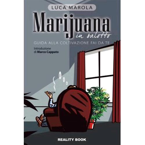 MARIJUANA IN SALOTTO - GUIDA ALLA COLTIVAZIONE FAI DA TE - LUCA MAROLA